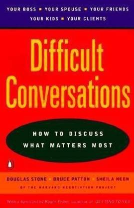 Difficult Conversations  - How to Discuss What Matters Most