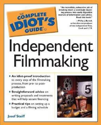 The Complete Idiot's Guide To Independent Filmmaking