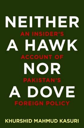 Neither a Hawk nor a Dove  - An Insider's Account of Pakistan's Foreign Policy