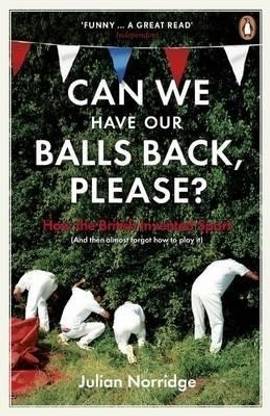 Can We Have Our Balls Back, Please?: How The British Invented Sport