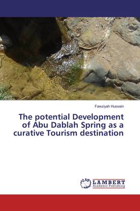 The potential Development of Abu Dablah Spring as a curative Tourism destination