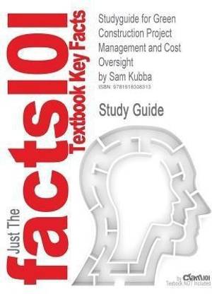 Studyguide for Green Construction Project Management and Cost Oversight by Kubba, Sam, ISBN 9781856176767