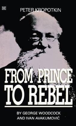 Peter Kropotkin - From Prince to Rebel