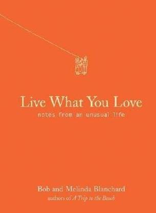 Live What You Love  - Notes from an Unusual Life