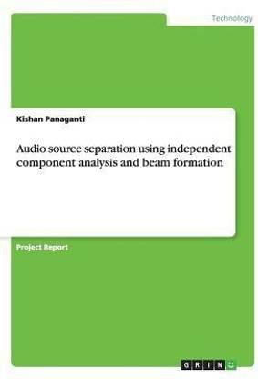 Audio source separation using independent component analysis and beam formation