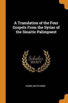 A Translation of the Four Gospels From the Syriac of the Sinaitic Palimpsest