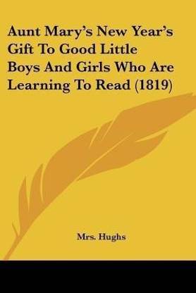Aunt Mary's New Year's Gift To Good Little Boys And Girls Who Are Learning To Read (1819)