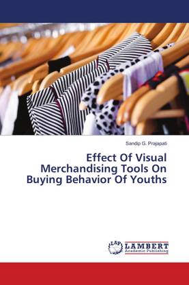 Effect Of Visual Merchandising Tools On Buying Behavior Of Youths