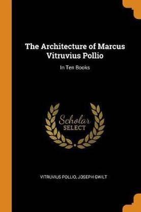 The Architecture of Marcus Vitruvius Pollio