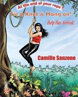 At the End of your Rope? Tie a Knot & Hang On! Help has arrived!