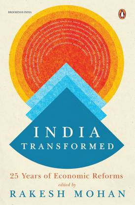 India Transformed: 25 Years of Economic Reforms  - 25 Years of Economic Reforms