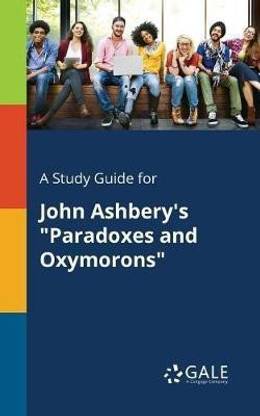 A Study Guide for John Ashbery's "Paradoxes and Oxymorons"