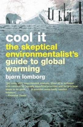 Cool It! The Skeptical Environmentalist's Guide to Global Warming