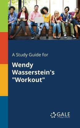 A Study Guide for Wendy Wasserstein's "Workout"