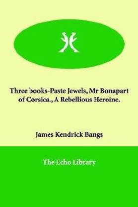 Three books-Paste Jewels, Mr Bonapart of Corsica., A Rebellious Heroine.