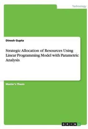 Strategic Allocation of Resources Using Linear Programming Model with Parametric Analysis