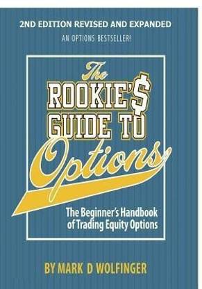 The Rookie's Guide to Options; 2nd edition  - The Beginner's Handbook of Trading Equity Options