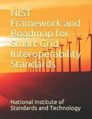 NIST Framework and Roadmap for Smart Grid Interoperability Standards