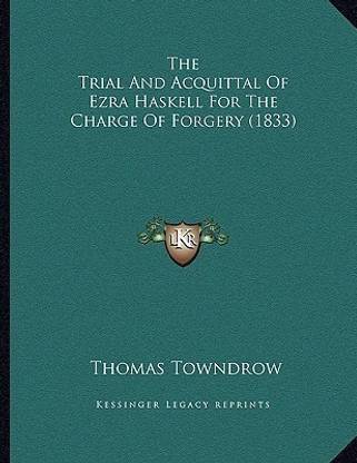 The Trial And Acquittal Of Ezra Haskell For The Charge Of Forgery (1833)
