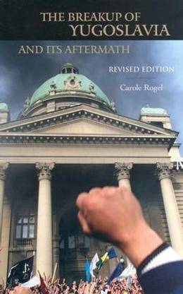 The Breakup of Yugoslavia and Its Aftermath
