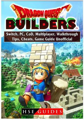 Dragon Quest Builders, Switch, PC, CoD, Multiplayer, Walkthrough, Tips, Cheats, Game Guide Unofficial