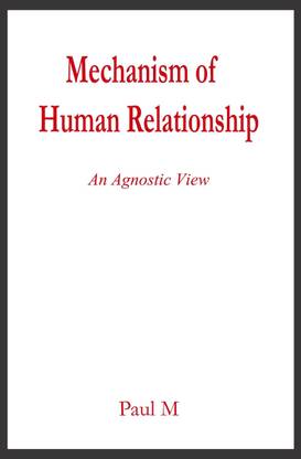 Mechanism of Human Relationship  - An Agnostic View