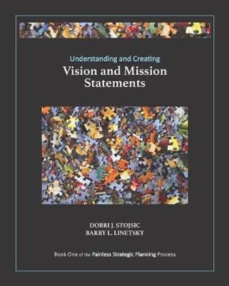 Understanding and Creating Vision and Mission Statements