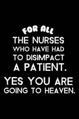 For All the Nurses Who Have Had to Disimpact a Patient. Yes You Are Going to Heaven.