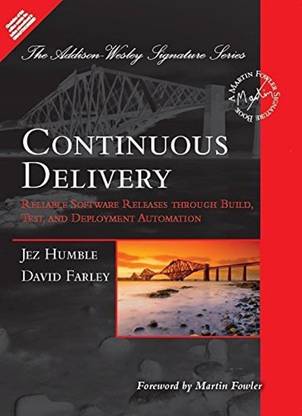 CONTINUOUS DELIVERY: RELIABLE SOFTWARE RELEASES THROUGH BUILD, TEST AND DEPLOYMENT