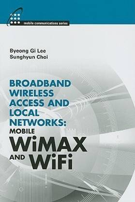 Broadband Wireless Access & Local Networks: Mobile WiMAX and WiFi  - Mobile WiMAX and WiFi