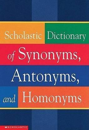 Scholastic Dictionary of Synonyms, Antonyms, and Homonyms