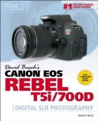 David Busch's Canon EOS Rebel T5i/700D Guide to Digital SLR Photography