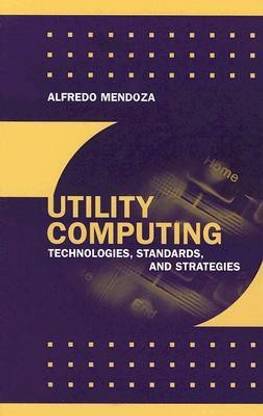 Guide to Utility Computing Strategies and Technologies