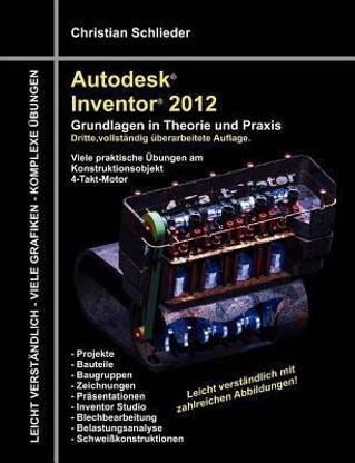 Autodesk Inventor 2012 - Grundlagen in Theorie Und Praxis