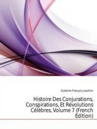 Histoire Des Conjurations, Conspirations, Et Rvolutions Clbres, Volume 7