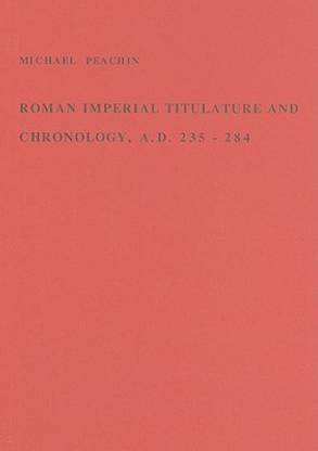 Roman Imperial Titulature and Chronology, A.D. 235-284
