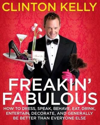 "Freakin' Fabulous: How to Dress, Speak, Behave, Eat, Entertain, Decorate, and Generally Be Better Than Everyone Else"