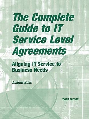 The Complete Guide to I.T. Service Level Agreements  - Aligning It Services to Business Needs