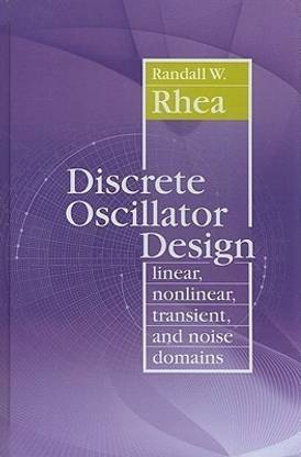 Discrete Oscillator Design: Linear, Nonlinear, Transient, and Noise Domains  - Linear, Nonlinear, Transient, and Noise Domains