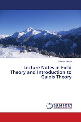 Lecture Notes in Field Theory and Introduction to Galois Theory