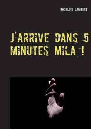 J'arrive dans 5 minutes Mila !