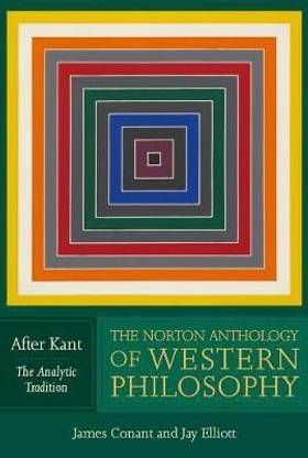 The Norton Anthology of Western Philosophy: After Kant