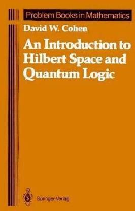 An Introduction to Hilbert Space and Quantum Logic
