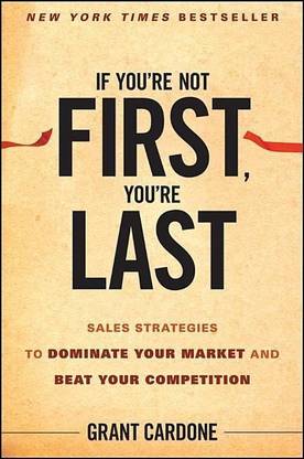 If You're Not First, You're Last  - Sales Strategies to Dominate Your Market and Beat Your Competition
