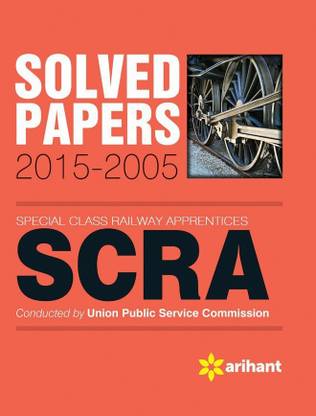 Solved Papers 2015-2005 SCRA Special Class Railway Apprentices' Including Model & Practice Paper