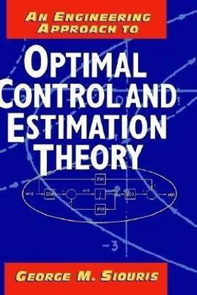 An Engineering Approach to Optimal Control and Estimation Theory