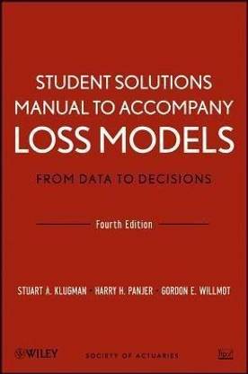Loss Models: From Data to Decisions, 4e Student Solutions Manual