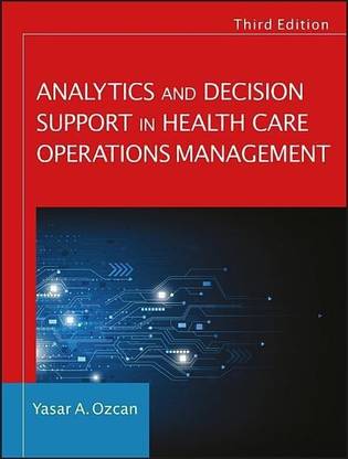 Analytics and Decision Support in Health Care Operations Management