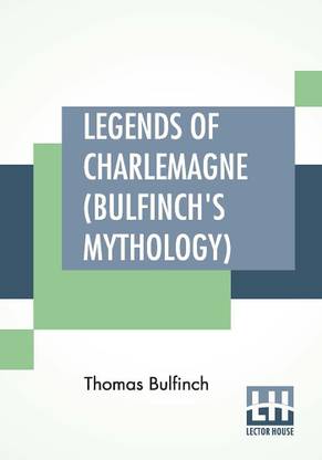Legends Of Charlemagne (Bulfinch's Mythology)