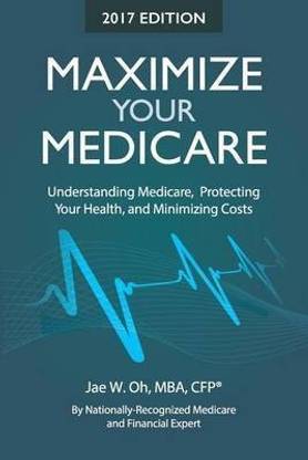 Maximize Your Medicare (2017 Edition)